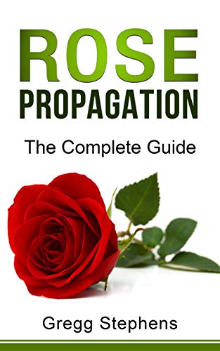 ROSE PROPAGATION: The Complete Guide